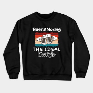 Beer and Boxing the ideal lifestyle Crewneck Sweatshirt